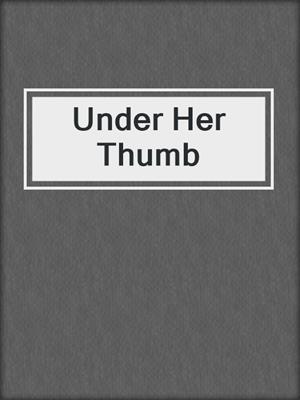 cover image of Under Her Thumb