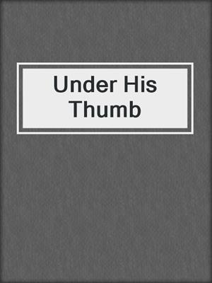 cover image of Under His Thumb