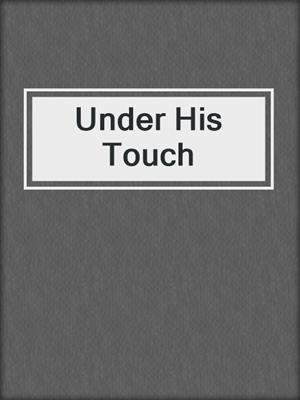 cover image of Under His Touch