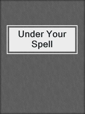 cover image of Under Your Spell