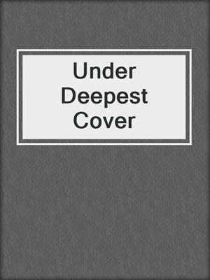 cover image of Under Deepest Cover