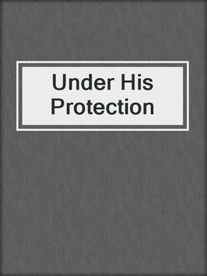 cover image of Under His Protection