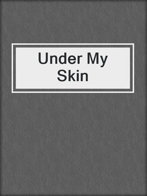 cover image of Under My Skin