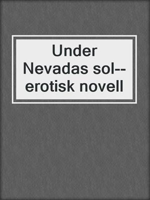 cover image of Under Nevadas sol--erotisk novell