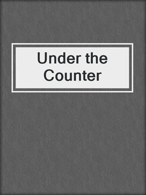 cover image of Under the Counter