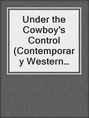 Under the Cowboy's Control (Contemporary Western Romance)