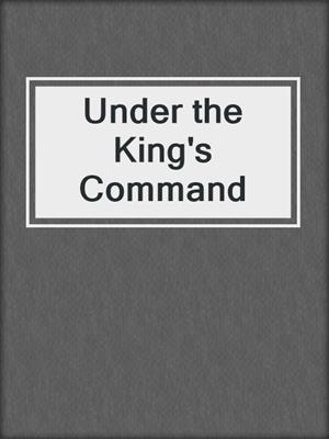 cover image of Under the King's Command