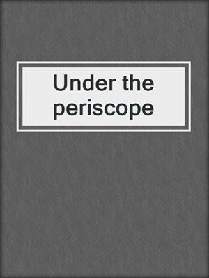 cover image of Under the periscope