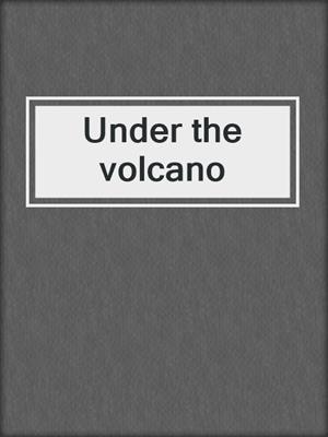 Under the volcano
