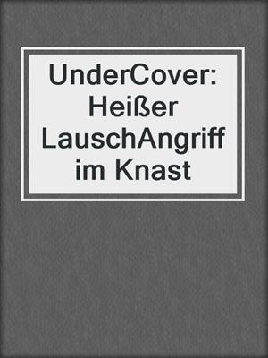 cover image of UnderCover: Heißer LauschAngriff im Knast
