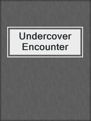 cover image of Undercover Encounter