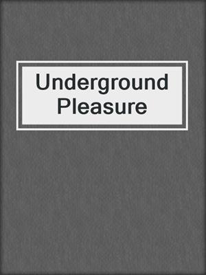 cover image of Underground Pleasure