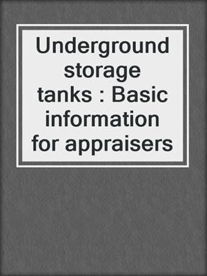 Underground storage tanks : Basic information for appraisers