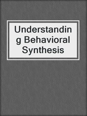 Understanding Behavioral Synthesis