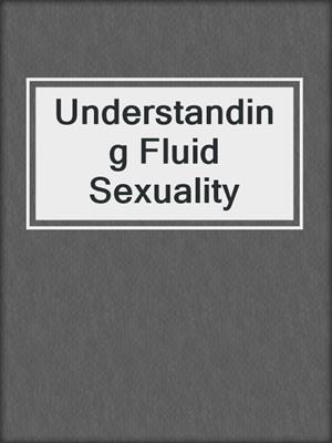 cover image of Understanding Fluid Sexuality