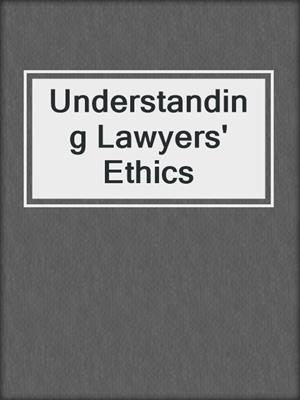 cover image of Understanding Lawyers' Ethics