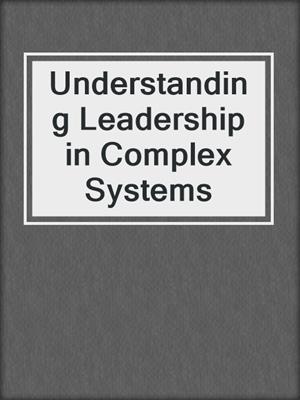 Understanding Leadership in Complex Systems