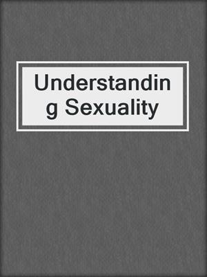 cover image of Understanding Sexuality
