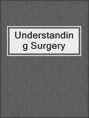 cover image of Understanding Surgery