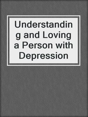 Understanding and Loving a Person with Depression