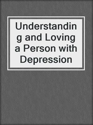 Understanding and Loving a Person with Depression