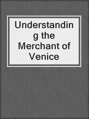 cover image of Understanding the Merchant of Venice
