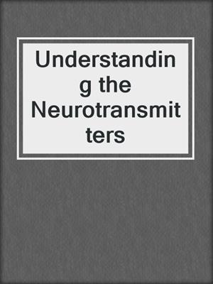 Understanding the Neurotransmitters