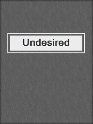 cover image of Undesired