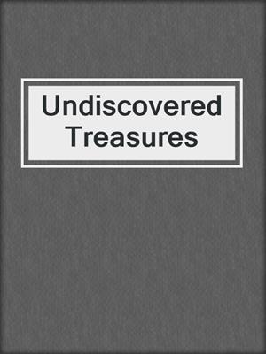 cover image of Undiscovered Treasures