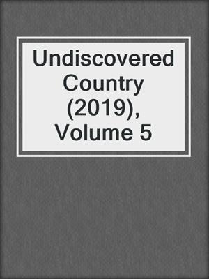 cover image of Undiscovered Country (2019), Volume 5