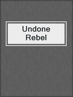 cover image of Undone Rebel