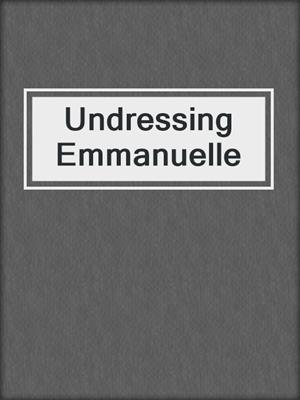 cover image of Undressing Emmanuelle