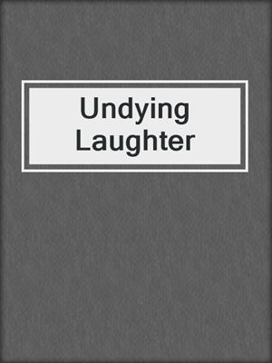 cover image of Undying Laughter