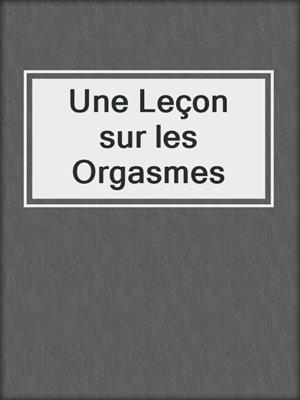 cover image of Une Leçon sur les Orgasmes