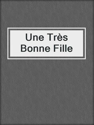 cover image of Une Très Bonne Fille
