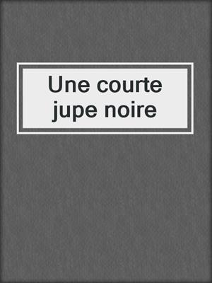 cover image of Une courte jupe noire