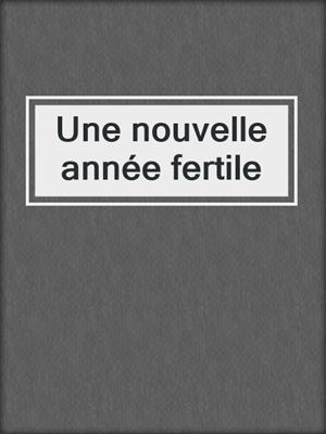 cover image of Une nouvelle année fertile
