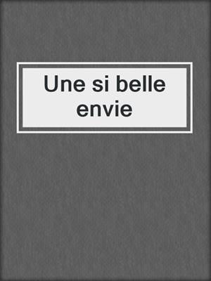 cover image of Une si belle envie
