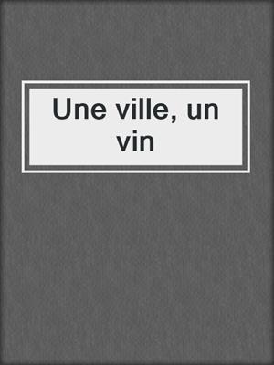 cover image of Une ville, un vin