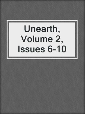 cover image of Unearth, Volume 2, Issues 6-10