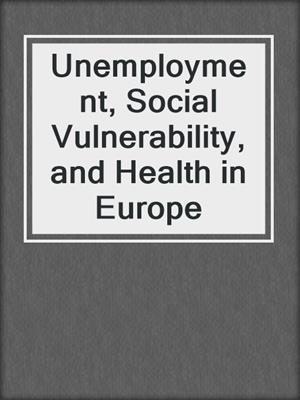 Unemployment, Social Vulnerability, and Health in Europe
