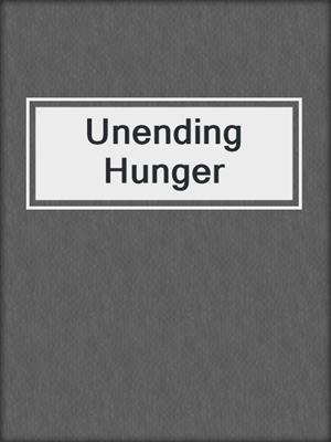 cover image of Unending Hunger