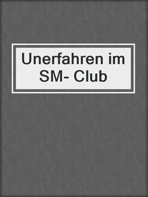 cover image of Unerfahren im SM- Club