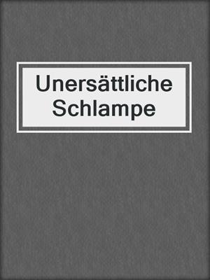 cover image of Unersättliche Schlampe
