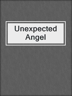cover image of Unexpected Angel