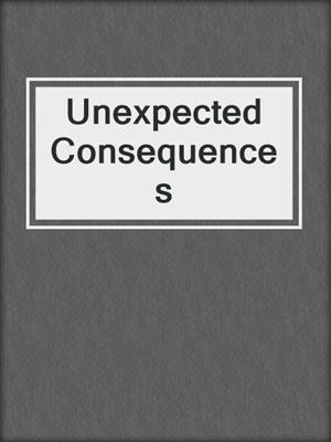 cover image of Unexpected Consequences