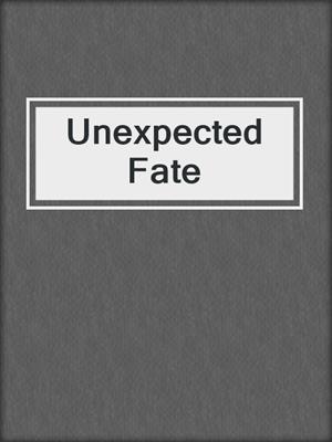 cover image of Unexpected Fate