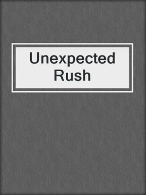 cover image of Unexpected Rush
