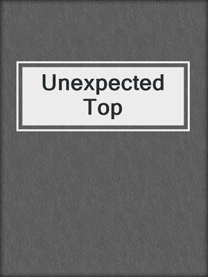 cover image of Unexpected Top