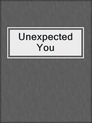 cover image of Unexpected You